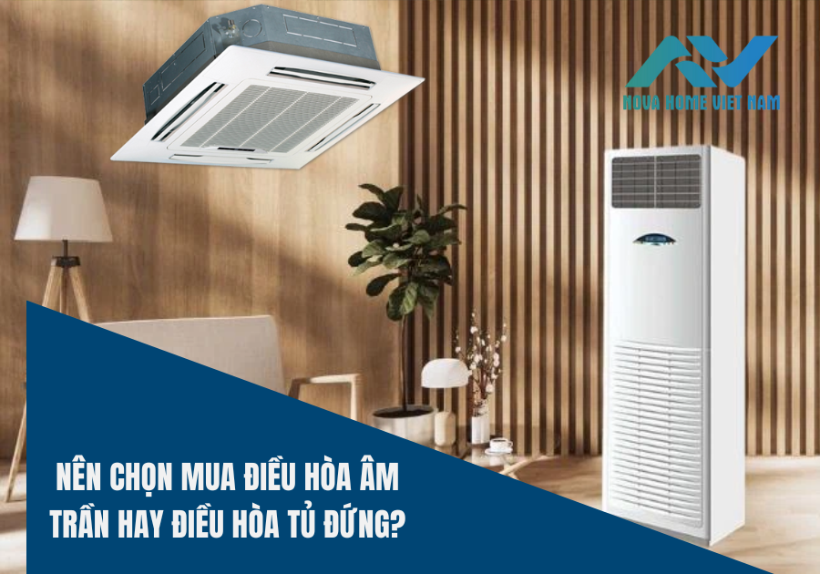 Nên chọn mua điều hòa âm trần hay điều hòa tủ đứng?