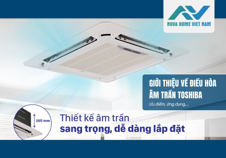 Giới thiệu về điều hòa âm trần Toshiba: Ưu điểm, ứng dụng,...