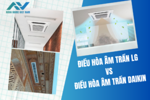 Chọn mua điều hòa âm trần LG hay điều hòa âm trần Daikin?