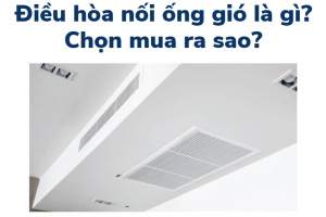 Tư vấn chọn mua điều hòa âm trần nối ống gió LG