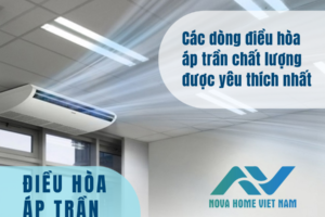 Các dòng điều hòa áp trần chất lượng được yêu thích nhất