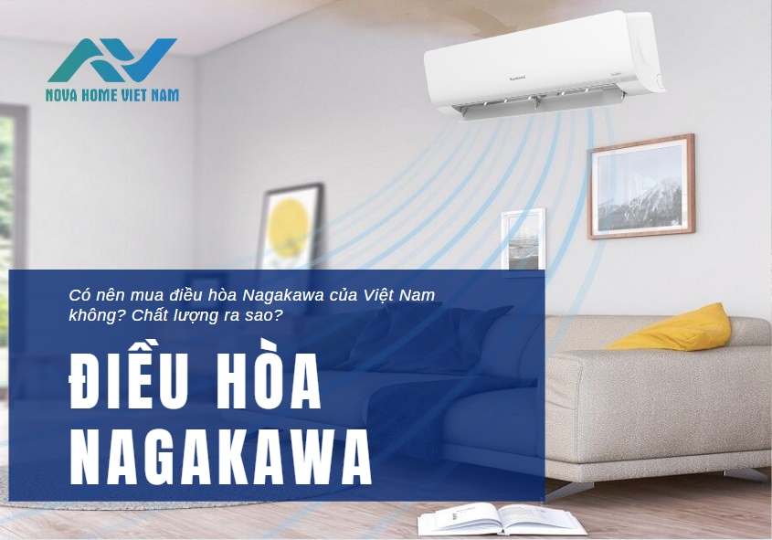 Có nên mua điều hòa Nagakawa của Việt Nam không? Chất lượng ra sao?