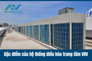 Đặc điểm của hệ thống điều hòa trung tâm VRV