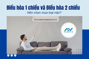 Điều hòa 1 chiều và Điều hòa 2 chiều – Nên chọn mua loại nào?