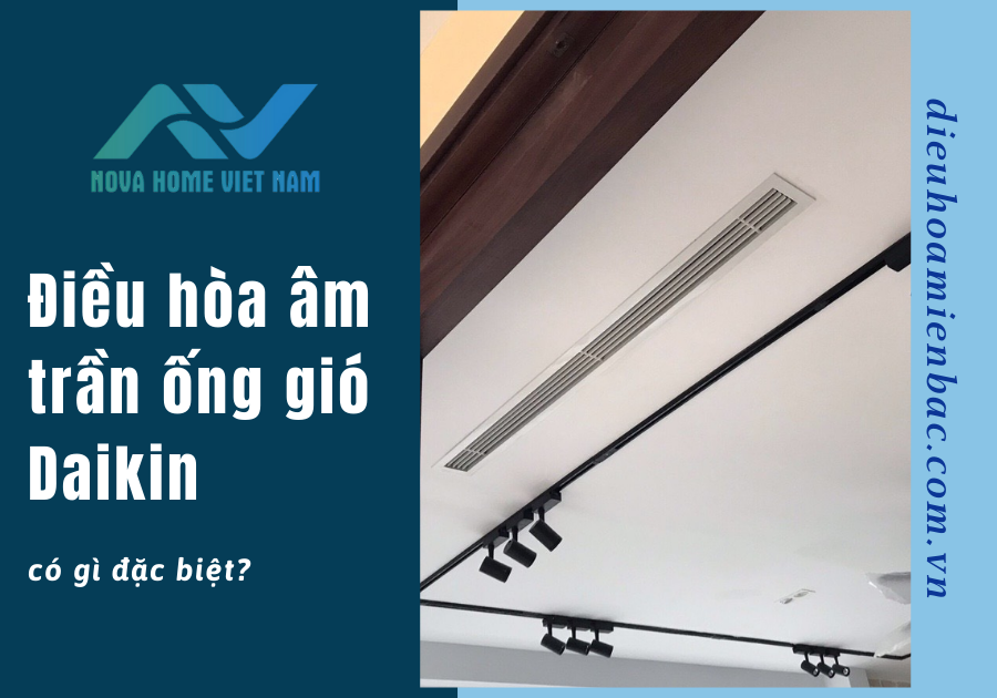 Điều hòa âm trần ống gió Daikin có gì đặc biệt?