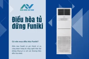 Điều hòa tủ đứng Funiki có ưu điểm gì? Có nên mua điều hòa Funiki?
