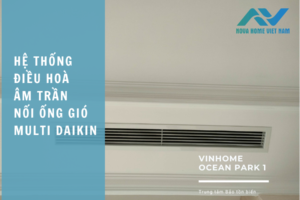 Lắp đặt hệ thống điều hoà âm trần nối ống gió Multi Daikin tại khu đô thị Vinhome Ocean Park 1