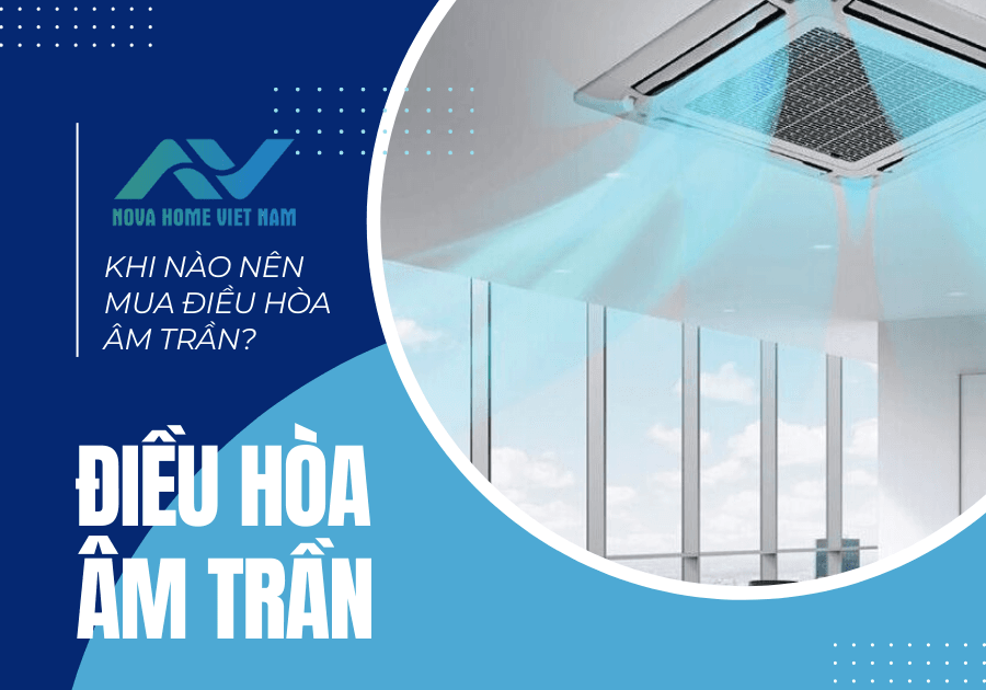 Khi nào nên mua điều hòa âm trần? Phân phối điều hòa âm trần miền Bắc