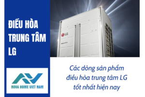 Các dòng sản phẩm điều hòa trung tâm LG tốt nhất hiện nay