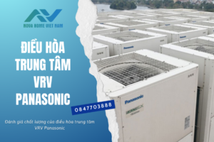 Đánh giá chất lượng của điều hòa trung tâm VRV Panasonic