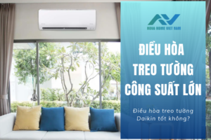 Điều hòa treo tường công suất lớn nhất – Điều hòa treo tường Daikin tốt không?