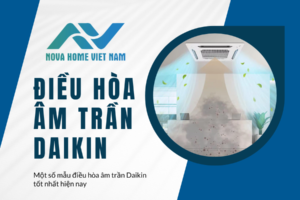 Một số mẫu điều hòa âm trần Daikin tốt nhất hiện nay