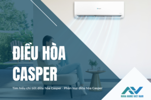 Tìm hiểu chi tiết điều hòa Casper – Phân loại điều hòa Casper