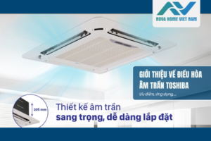 Giới thiệu về điều hòa âm trần Toshiba: Ưu điểm, ứng dụng,…