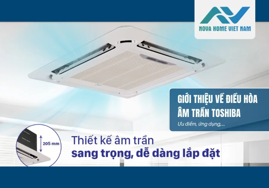 Giới thiệu về điều hòa âm trần Toshiba: Ưu điểm, ứng dụng,…