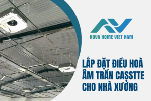 Lắp đặt điều hoà âm trần casstte cho nhà xưởng