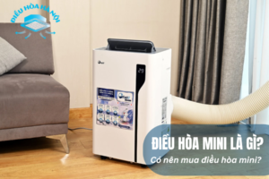 Điều hòa mini là gì? Có nên mua điều hòa mini?