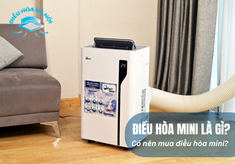 Điều hòa mini là gì? Có nên mua điều hòa mini?