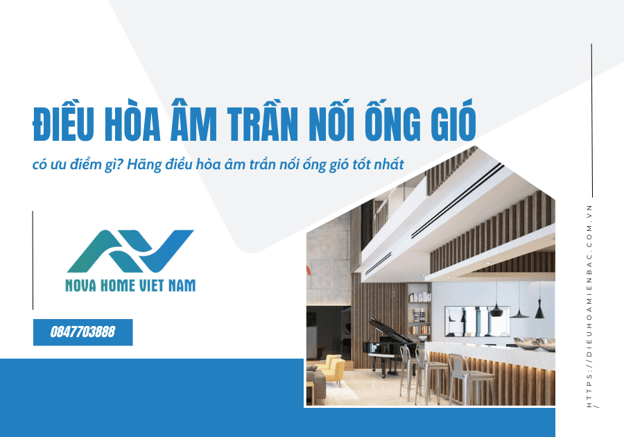 Điều hòa âm trần nối ống gió là gì? Đánh giá ưu, nhược điểm