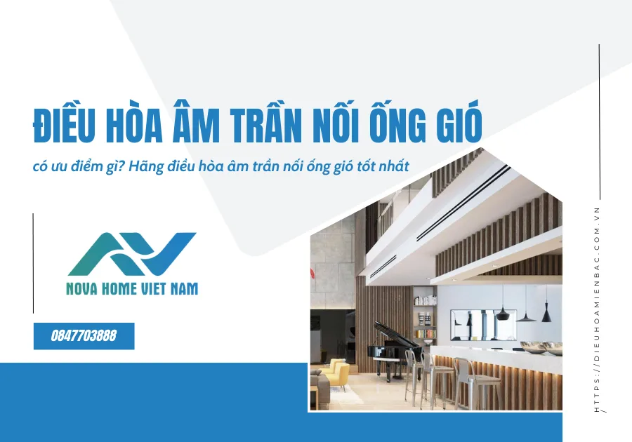 Điều hòa âm trần nối ống gió là gì? Đánh giá ưu, nhược điểm