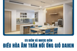 Ưu điểm và nhược điểm của điều hòa âm trần nối ống gió Daikin