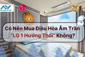 Có Nên Mua Điều Hòa Âm Trần LG 1 Hướng Thổi Không?