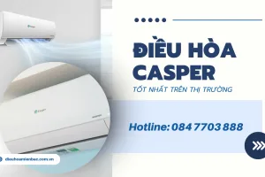 Loại điều hòa Casper tốt nhất trên thị trường