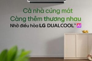 GIA ĐÌNH LÀ SỐ 1: CẢ NHÀ THƯƠNG NHAU NHỜ ĐIỀU HOÀ LG DUALCOOL™ AI AIR