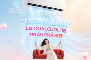 Tri Ân Phái Đẹp – LG DUALCOOL AI Air Gửi Trao “Trong Lành” Yêu Thương